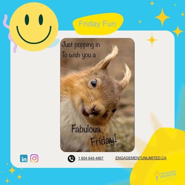 Friday Fun — Just popping in to wish you a Fabulous Friday — Engagement Unlimited
