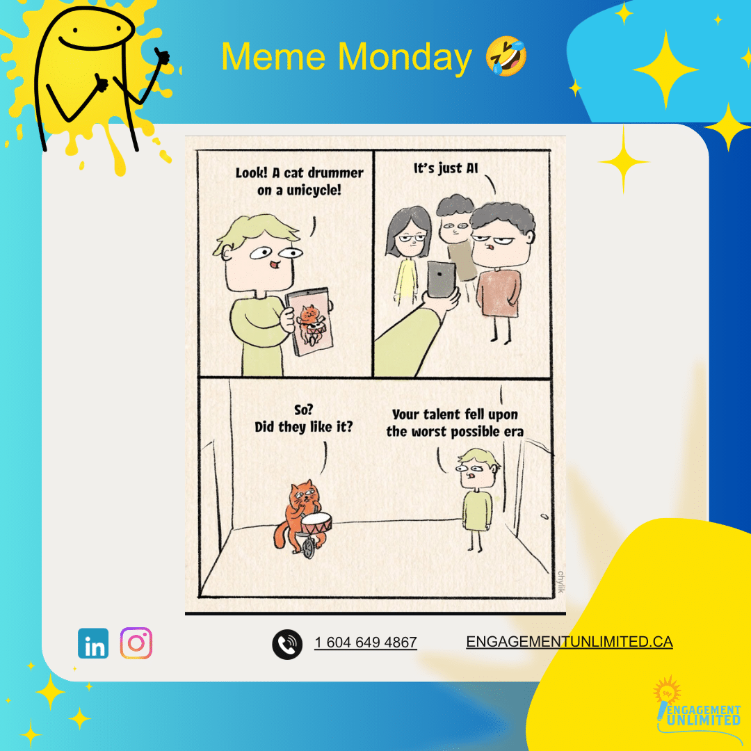 Meme Monday — four-panel comic: someone shows a cat drumming on a unicycle, a friend says it's just AI, and concludes your talent fell upon the worst possible era