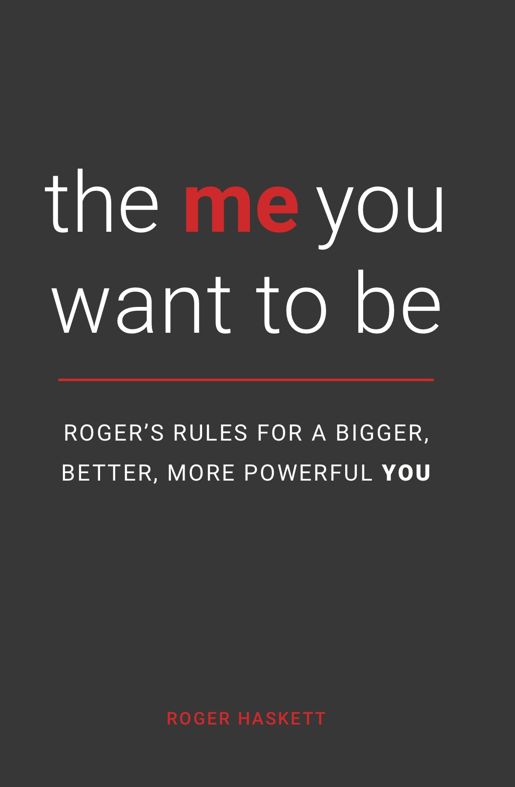 The Me YOU Want to Be book cover — Roger's Rules for a Bigger, Better, More Powerful YOU by Roger Haskett, founder of Engagement Unlimited